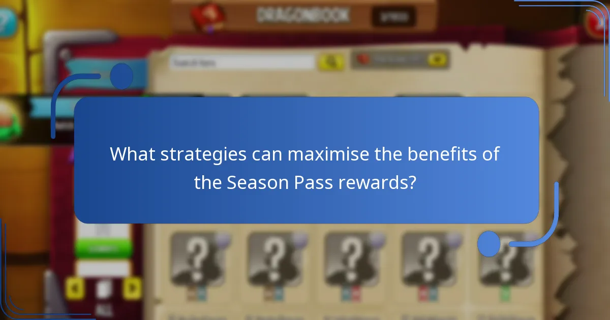 What strategies can maximise the benefits of the Season Pass rewards?